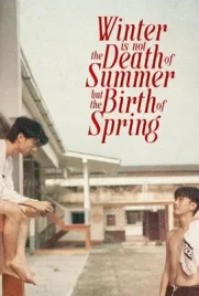 Winter Is Not the Death of Summer but the Birth of Spring (2024) - ดูหนังออนไลน์ Kodsanook