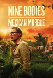 Nine Bodies in A Mexican Morgue (2025) - ดูหนังออนไลน์ Kodsanook